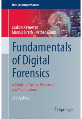 Fundamentals of Digital Forensics: A Guide to Theory, Research and Applications