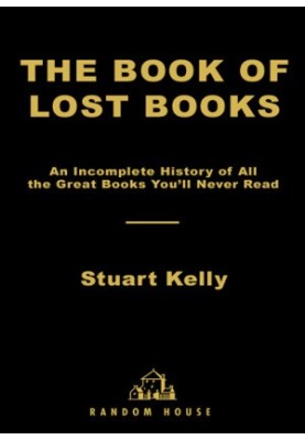 The Book of Lost Books · an Incomplete History of All the Great Books You'll Never Read
