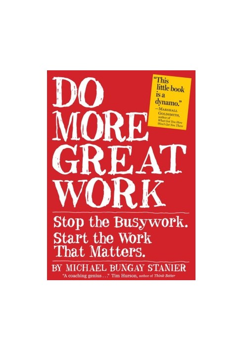 Do More Great Work: Stop the Busywork, and Start the Work That Matters.
