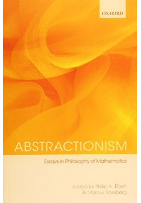 Abstractionism : essays in philosophy of mathematics