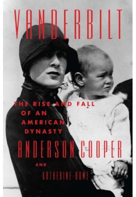 Vanderbilt: The Rise and Fall of an American Dynasty