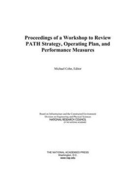 Proceedings of a Workshop to Review PATH Strategy, Operating Plan, and Performance Measures