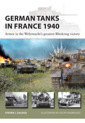 German Tanks in France 1940: Armor in the Wehrmacht's Greatest Blitzkrieg Victory
