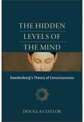 The Hidden Levels of the Mind : Swedenborg's Theory of Consciousness