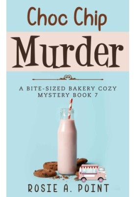 Choc Chip Murder (Bite-sized Bakery Mystery 7)