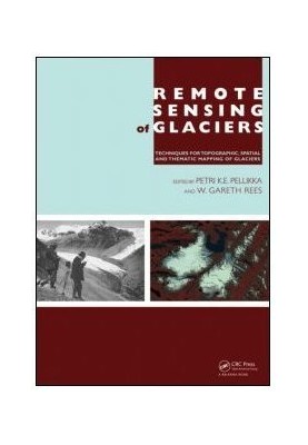 Remote Sensing of Glaciers: Techniques for Topographic, Spatial and Thematic Mapping of Glaciers