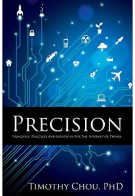 Precision: Principles, Practices and Solutions for the Internet of Things