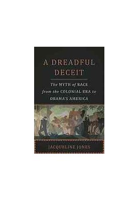 A dreadful deceit : the myth of race from the colonial era to Obama's America