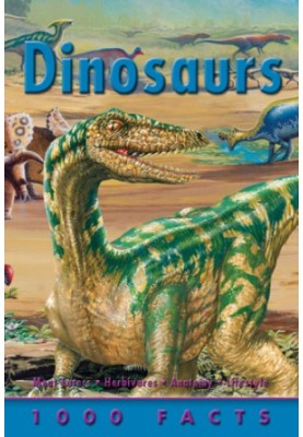 Dinosaurs: 1000 facts