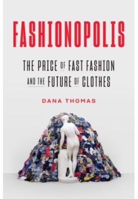 Fashionopolis: the price of fast fashion--and the future of clothes