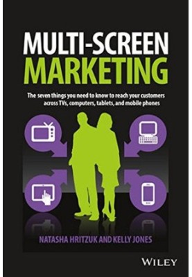 Multiscreen Marketing : the seven things you need to know to reach your customers across TVs, computers, tablets, and mobile 