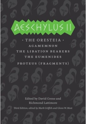 Aeschylus II: The Oresteia: Agamemnon, the Libation Bearers, the Eumenides, Proteus