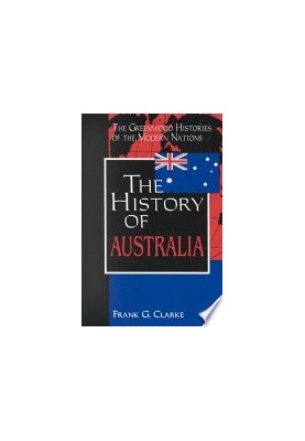 The History of Australia: (The Greenwood Histories of the Modern Nations)