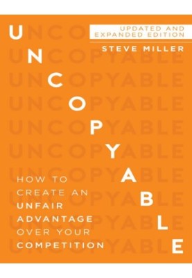 Uncopyable: How to Create an Unfair Advantage Over Your Competition (Updated and Expanded Edition)