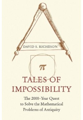 Tales of Impossibility: The 2000-Year Quest to Solve the Mathematical Problems of Antiquity