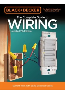 Black & Decker the complete guide to wiring: current with 2017-2020 electrical codes