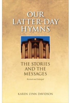 Our Latter-day Hymns: The Stories and the Messages