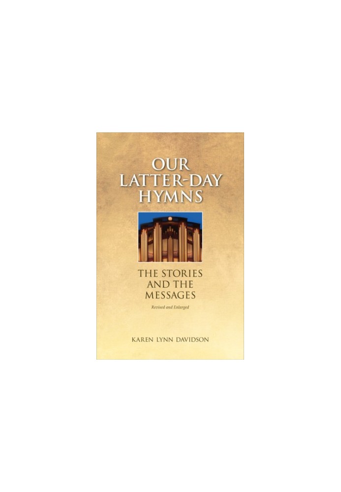 Our Latter-day Hymns: The Stories and the Messages
