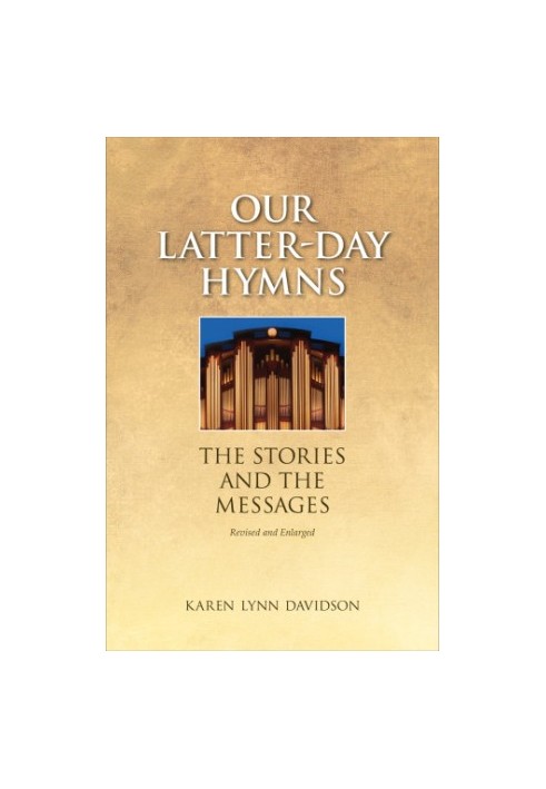 Our Latter-day Hymns: The Stories and the Messages