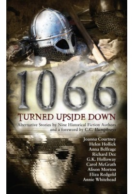 1066 Turned Upside Down: Alternative Stories by Nine Historical Fiction Authors