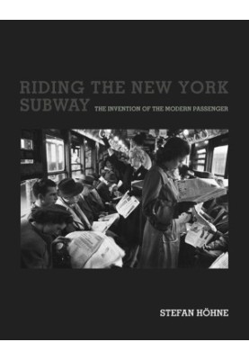 Riding the New York Subway: The Invention of the Modern Passenger