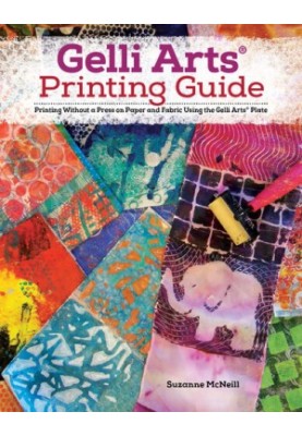 Gelli(r) Printing, Expanded Edition: Printing Without a Press on Paper and Fabric Using the Gelli(r) Plate