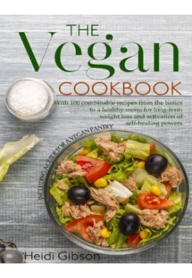 The Vegan Cookbook: With 100 combinable recipes from the basics to a healthy menu for long-term weight loss and activation of