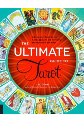 The Ultimate Guide to Tarot: A Beginner's Guide to the Cards, Spreads, and Revealing the Mystery of the Tarot