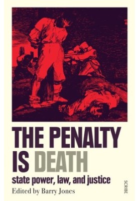 The Penalty Is Death: State Power, Law, and Justice