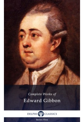 Delphi: The complete works of Edward Gibbon: (1737-1794)