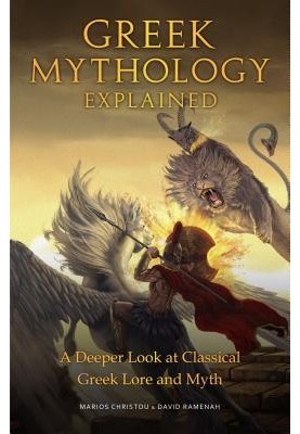Greek Mythology Explained: A Deeper Look at Classical Greek Lore and Myth