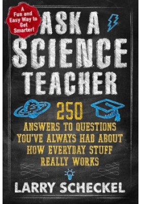 Ask a science teacher, how everyday stuff really works : why don't we feel the Earth spin? How do airplanes stay in the air? 