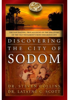 Discovering the City of Sodom: The Fascinating, True Account of the Discovery of the Old Testament's Most Infamous City