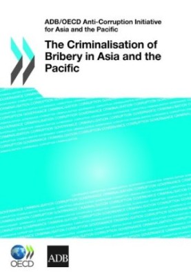 ADB OECD Anti-Corruption Initiative for Asia and the Pacific: The Criminalisation of Bribery in Asia and the Pacific