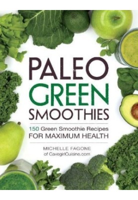 Paleo green smoothies : 150 green smoothie recipes for maximum health