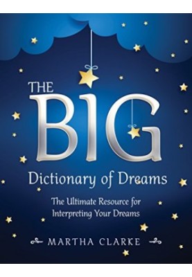 The Big Dictionary of Dreams: The Ultimate Resource for Interpreting Your Dreams