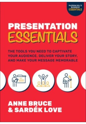 Presentation Essentials: The Tools You Need to Captivate Your Audience, Deliver Your Story, and Make Your Message Memorable