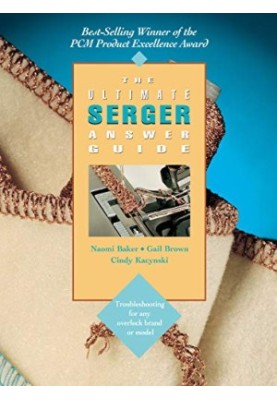 The Ultimate Serger Answer Guide: Troubleshooting for Any Overlock Brand or Model (Creative Machine Arts Series)