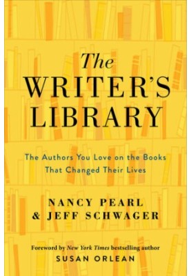 The Writer’s Library: The Authors You Love on the Books That Changed Their Lives