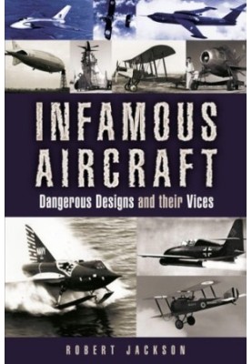 Infamous Aircraft - Dangerous Designs and their Vices