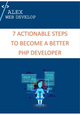 7 ACTIONABLE STEPS TO BECOME A BETTER PHP DEVELOPER