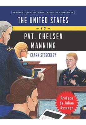 The United States Vs. Private Chelsea Manning: A Graphic Account from Inside the Courtroom
