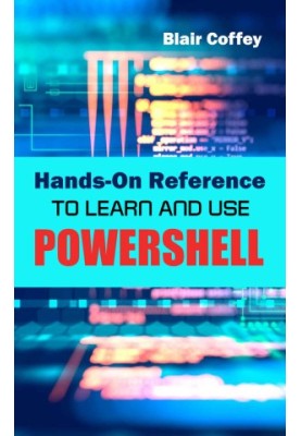 Hands-On Reference To Learn And Use PowerShell