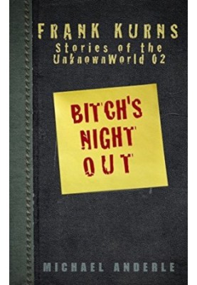Bitch's Night Out - Frank Kurns Stories of the UnknownWorld, Book 2