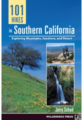 101 Hikes in Southern California: Exploring Mountains, Seashore, and Desert