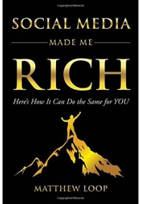 Social media made me rich : here's how it can do the same for you