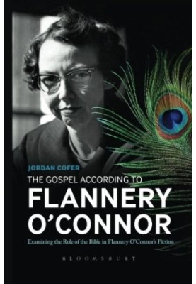 The Gospel According to Flannery O'Connor : Examining the Role of the Bible in Flannery O'Connor's Fiction