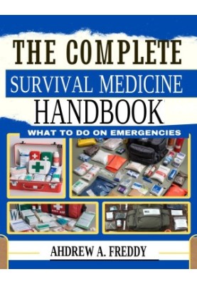 The Complete Survival Medicine Handbook - What To Do On Emergencies (Apr 13, 2024)_(B0D1PM1GYV)