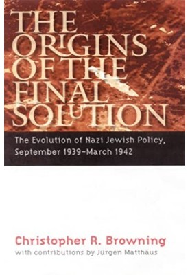 The Origins of the Final Solution: The Evolution of Nazi Jewish Policy, September 1939-March 1942 (Comprehensive History of t