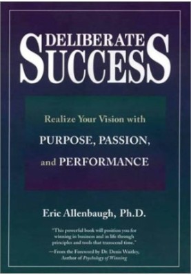 Deliberate Success: Realize Your Vision With Purpose, Passion, and Performance